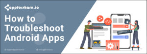 Read more about the article How To Troubleshoot Android Apps