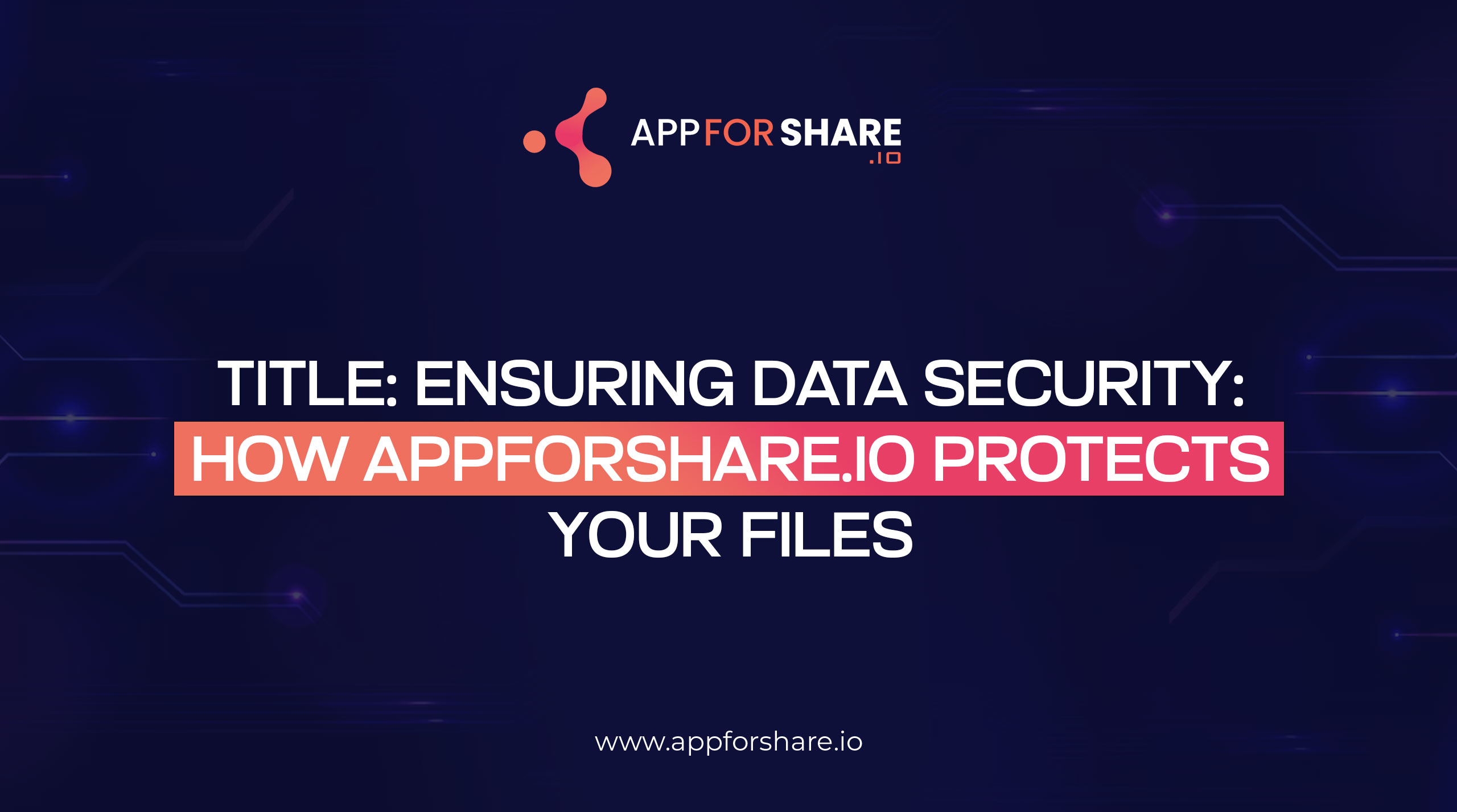 You are currently viewing Ensuring Data Security: How AppForShare.io Protects Your Files