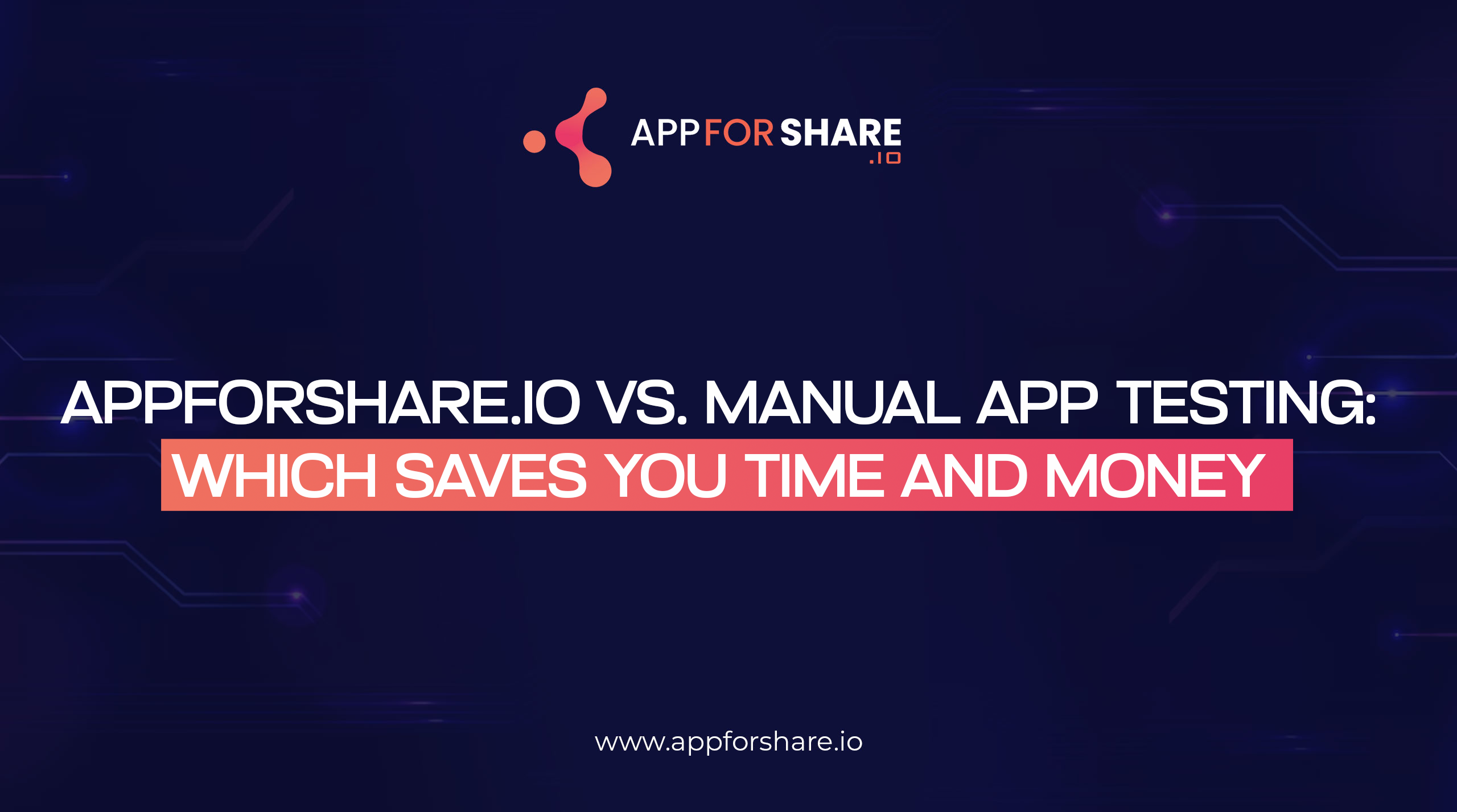 You are currently viewing AppForShare.io vs. Manual App Testing: Which Saves You Time and Money?