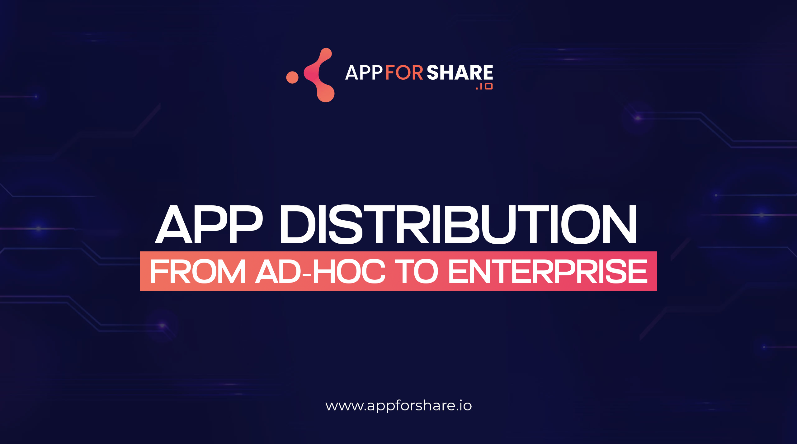 App Distribution – From Ad-hoc to Enterprise