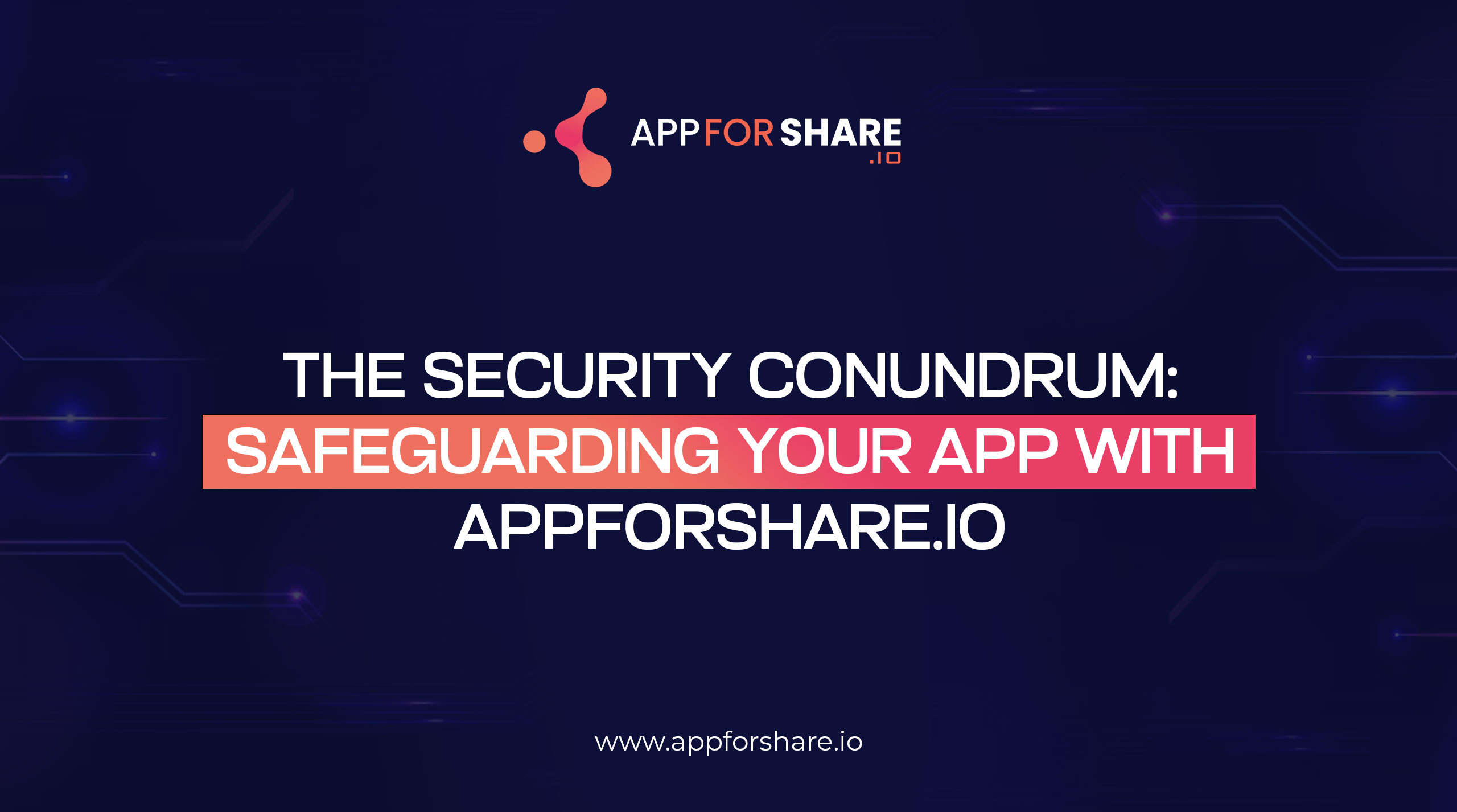 You are currently viewing The Security Conundrum: Safeguarding Your App with appforshare.io