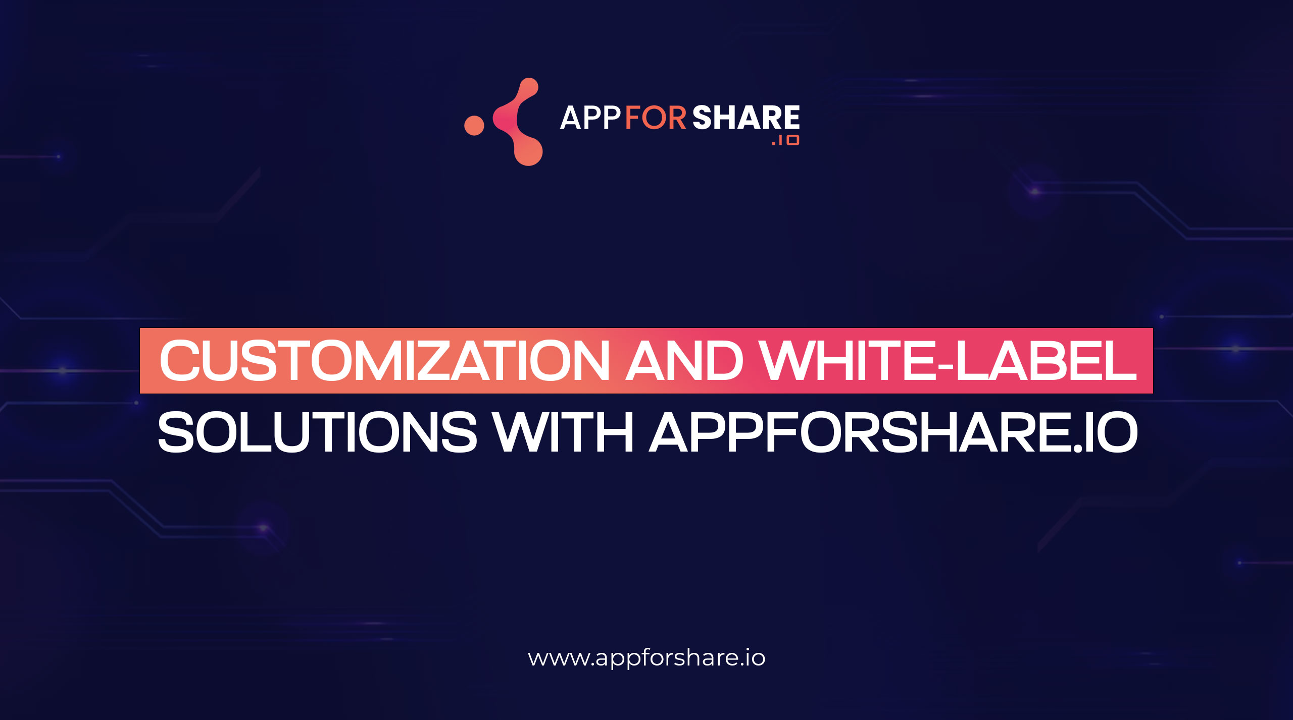 Read more about the article  Customization and White-Label Solutions with AppForShare.io