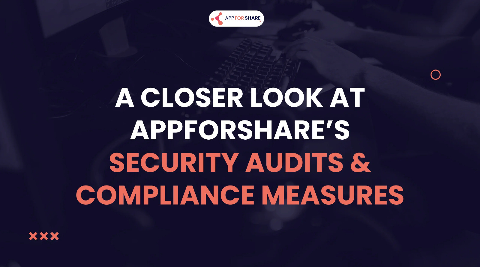 Read more about the article AppForShare.io’s Security Audits and Compliance Measures