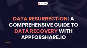 Read more about the article Data Resurrection: A Comprehensive Guide to Data Recovery with AppForShare.io