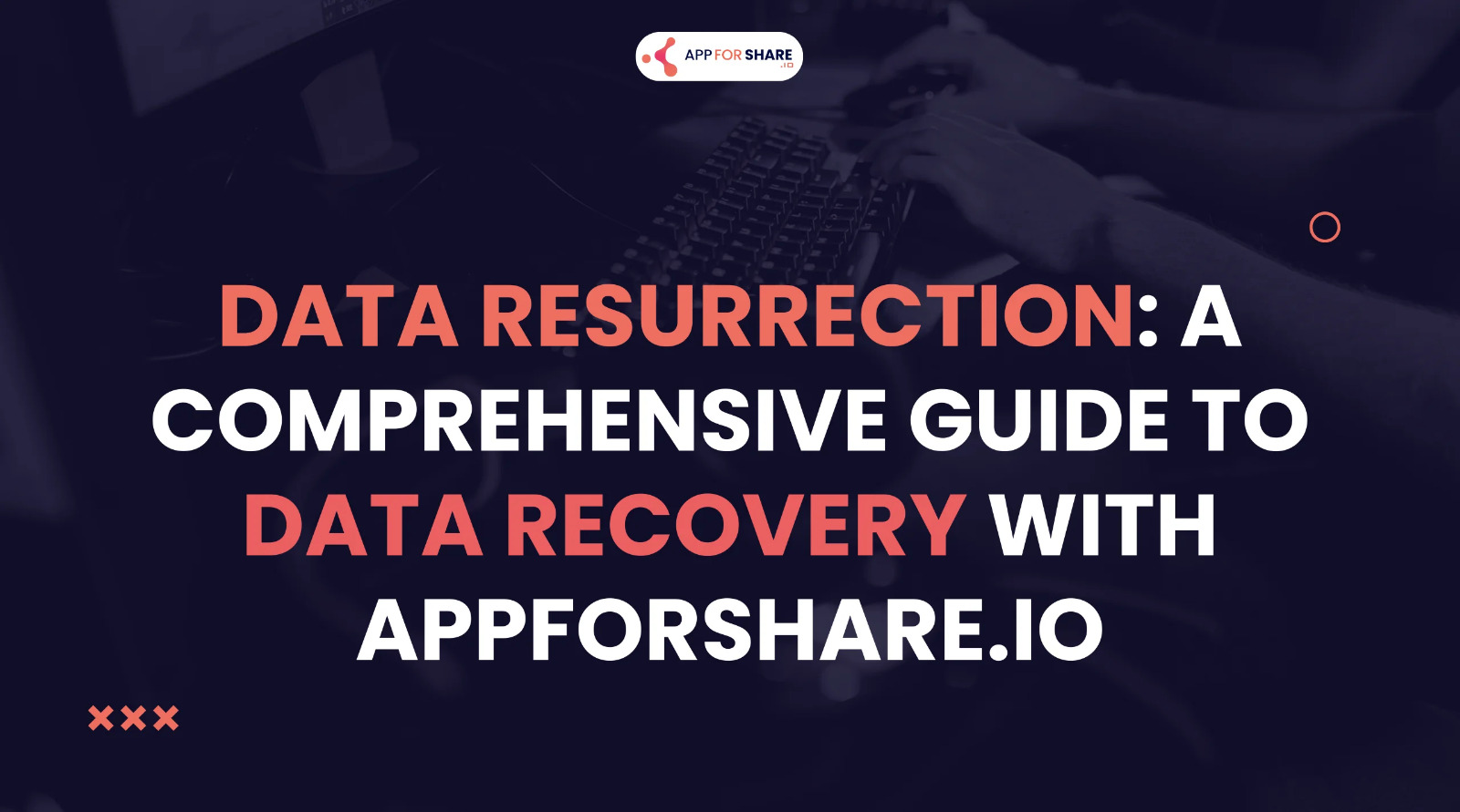 You are currently viewing Data Resurrection: A Comprehensive Guide to Data Recovery with AppForShare.io